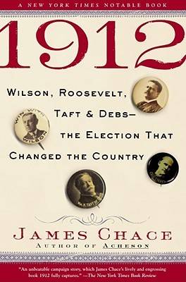 1912: Wilson, Roosevelt, Taft and Debs -- The Election that Changed the Country