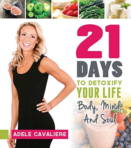 21 Days to Detoxify Your Life: Body, Mind, and Soul