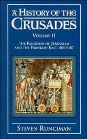 A History of the Crusades, Vol. II: The Kingdom of Jerusalem and the Frankish East, 1100-1187