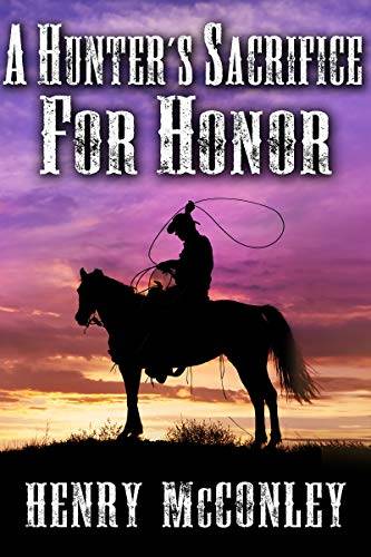 A Hunter's Sacrifice for Honor: A Historical Western Adventure Book