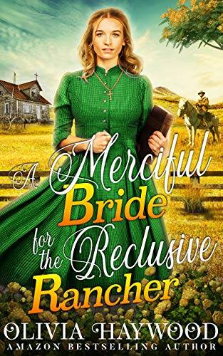 A Merciful Bride for the Reclusive Rancher: A Christian Historical Romance Book