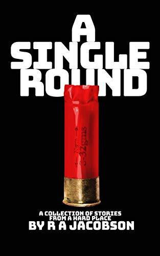 A Single Round: A collection of short stories from a HARD PLACE