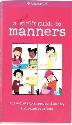 A Smart Girl's Guide to Manners: The Secrets to Grace, Confidence, and Being Your Best