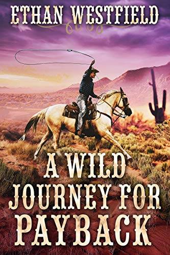 A Wild Journey for Payback: A Historical Western Adventure Book