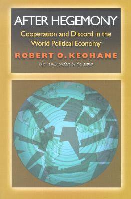 After Hegemony: Cooperation and Discord in the World Political Economy
