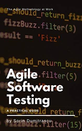 Agile Software Testing: A Practical Guide