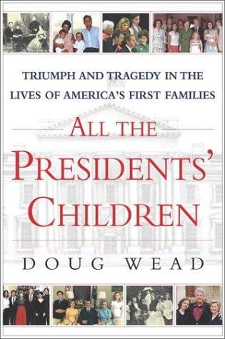 All the Presidents' Children: Triumph and Tragedy in the Lives of America's First Families