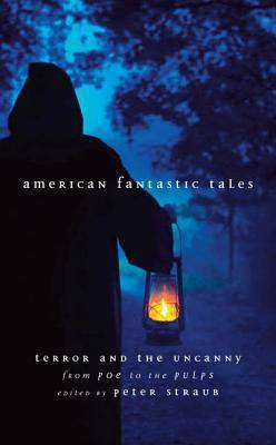 American Fantastic Tales: Terror and the Uncanny from Poe to the Pulps