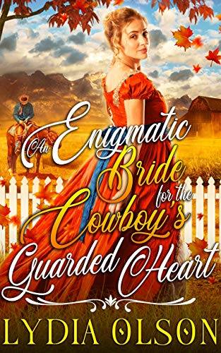 An Enigmatic Bride for the Cowboy’s Guarded Heart: A Western Historical Romance Book