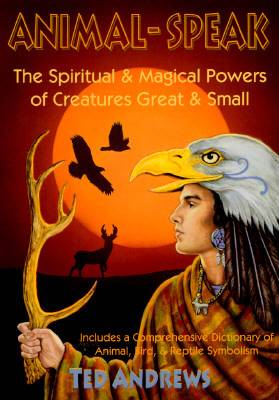 Animal-Speak: The Spiritual and Magical Powers of Creatures Great and Small