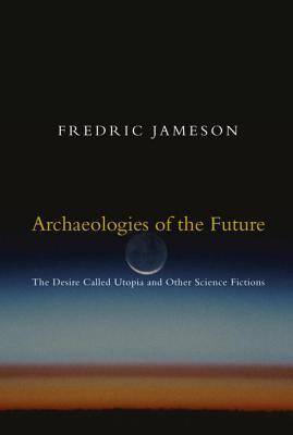 Archaeologies of the Future: The Desire Called Utopia and Other Science Fictions