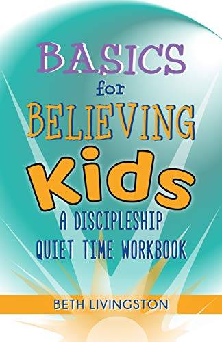 Basics for Believing Kids: A Discipleship Quiet Time Workbook