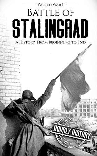 Battle of Stalingrad: A History From Beginning to End