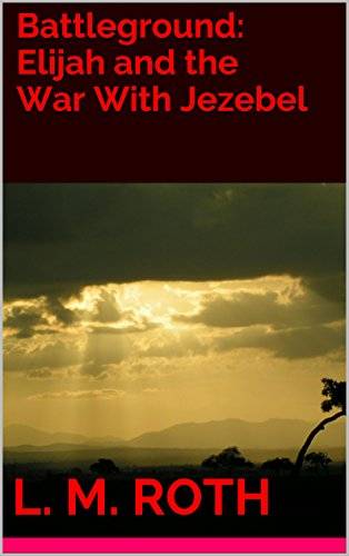 Battleground: Elijah and the War With Jezebel
