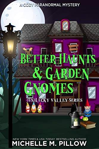 Better Haunts and Garden Gnomes: A Cozy Paranormal Mystery - A Happily Everlasting World Novel ((Un)Lucky Valley Book 1)