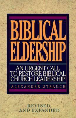 Biblical Eldership: An Urgent Call to Restore Biblical Churc