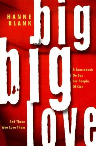 Big Big Love: A Sourcebook on Sex for People of Size and Those Who Love Them
