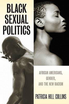 Black Sexual Politics: African Americans, Gender, and the New Racism (PB)