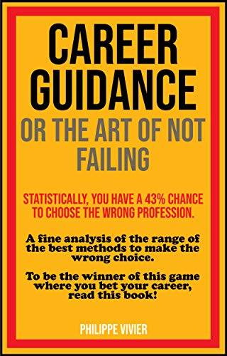 CAREER GUIDANCE OR THE ART OF NOT FAILING: A fine analysis of the range of the best methods to make the wrong choice