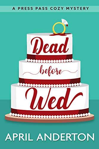 Dead Before Wed: A Press Pass Cozy Mystery