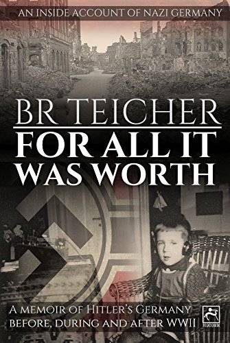 For All It Was Worth: A Memoir of Hitler’s Germany - Before, During and After WWII