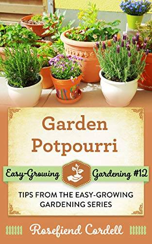 Garden Potpourri: Gardening Tips from the Easy-Growing Gardening Series