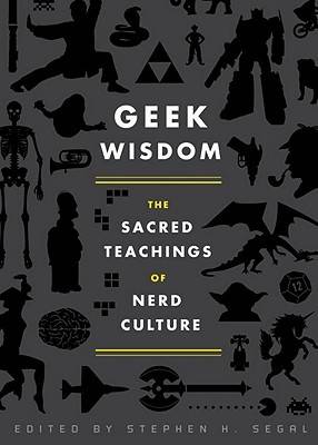 Geek Wisdom: The Sacred Teachings of Nerd Culture