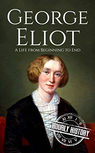 George Eliot: A Life from Beginning to End