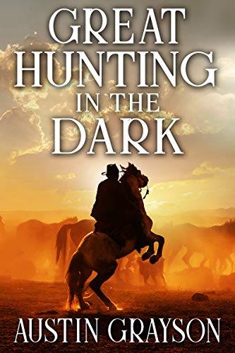 Great Hunting in the Dark: A Historical Western Adventure Book