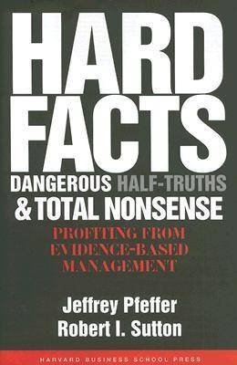 Hard Facts, Dangerous Half-Truths, and Total Nonsense: Profiting from Evidence-based Management