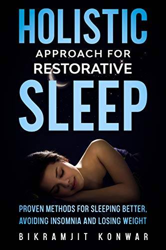 Holistic Approach for Restorative Sleep: Proven Methods for Sleeping Better, Avoiding Insomnia and Losing Weight