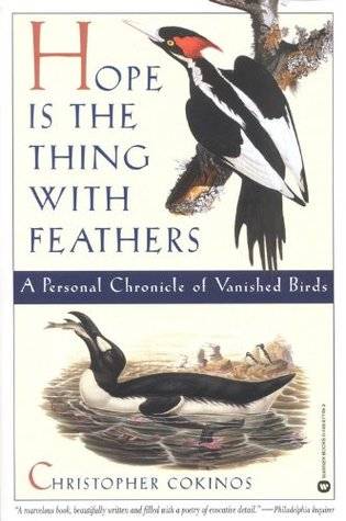 Hope Is the Thing with Feathers: A Personal Chronicle of Vanished Birds