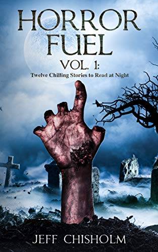 Horror Fuel Vol. 1: Twelve Chilling Stories to Read at Night