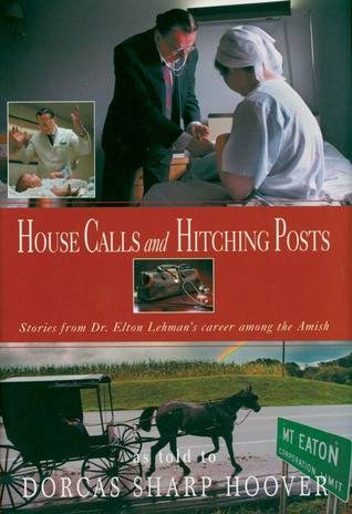 House Calls and Hitching Posts: Stories from Dr. Elton Lehman's career among the Amish