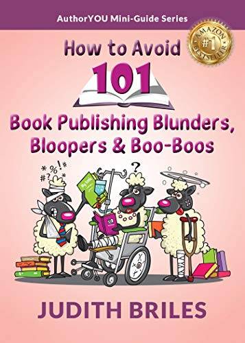 How to Avoid 101 Book Publishing Blunders, Bloopers & Boo-Boos: how to successful publish a book