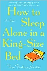 How to Sleep Alone in a King-Size Bed: A Memoir