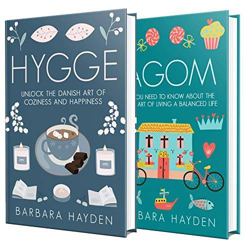 Hygge and Lagom: The Ultimate Guide to Scandinavian Ways of Living a Balanced Life Filled with Coziness and Happiness