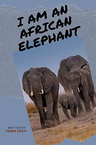 I Am An African Elephant: Wildlife Book Series for Early Readers