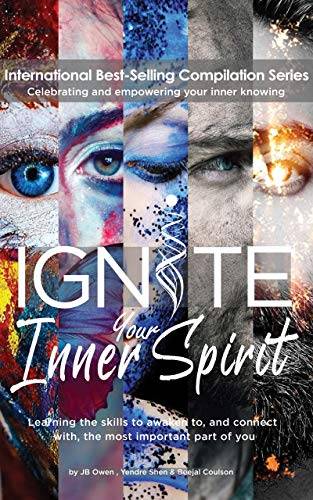 Ignite Your Inner Spirit: Learning the Skills to Awaken to, and Connect with, the Most Important Part of You