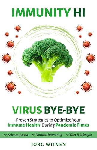 Immunity Hi, Virus Bye-Bye: Proven Strategies to Improve Your Immune Health During Pandemic Times