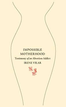 Impossible Motherhood: Testimony of an Abortion Addict