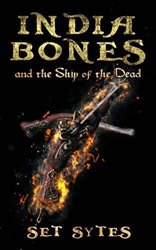 India Bones and the Ship of the Dead: A Pirate Fantasy Adventure