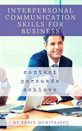 Interpersonal Communication Skills for Business: A Practical Guide