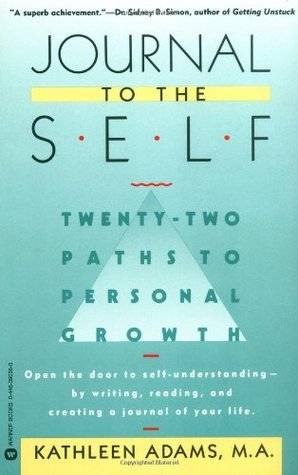 Journal to the Self: Twenty-Two Paths to Personal Growth - Open the Door to Self-Understanding by Writing, Reading, and Creating a Journal of Your Life