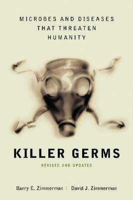 Killer Germs: Microbes and Diseases That Threaten Humanity