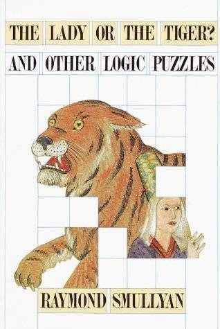 Lady or the Tiger? And Other Logic Puzzles Including a Mathematical Novel That Features Gödel's Great Discovery