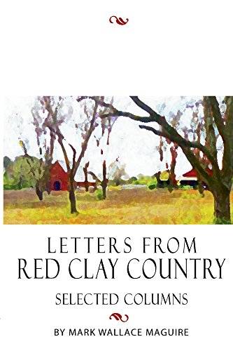Letters from Red Clay Country: Selected Columns and Essays by Mark Wallace Maguire