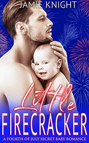 Little Firecracker: A Fourth of July Secret Baby Romance