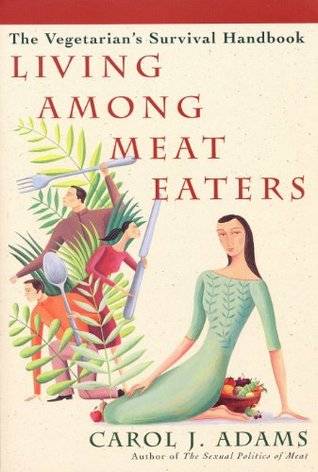 Living among Meat Eaters: The Vegetarians' Survival Handbook