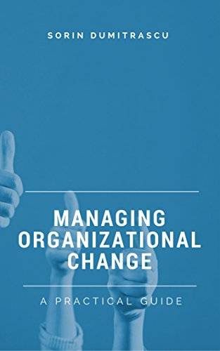 Managing Organizational Change: A Practical Guide